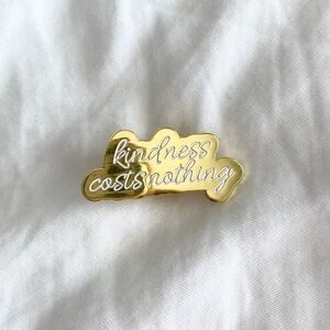 Kindness Costs Nothing Gold Pin